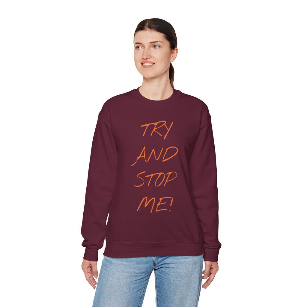 Motivational Crewneck Sweatshirt - 'Try And Stop Me!'