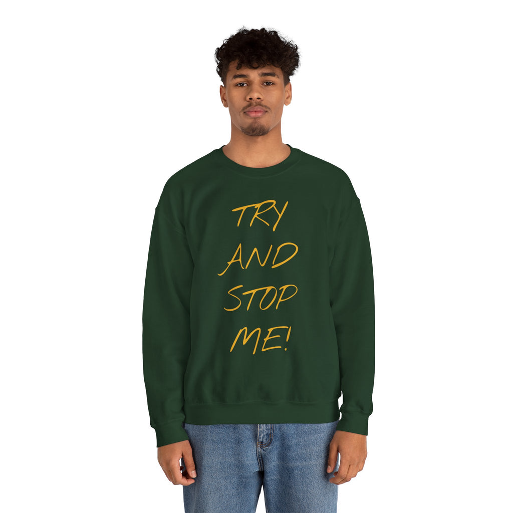 Motivational Crewneck Sweatshirt - 'Try And Stop Me!'