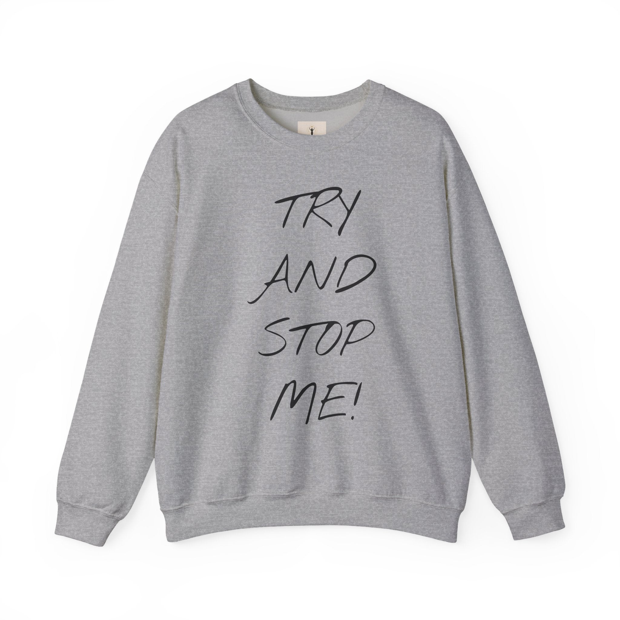 Motivational Crewneck Sweatshirt - 'Try And Stop Me!'