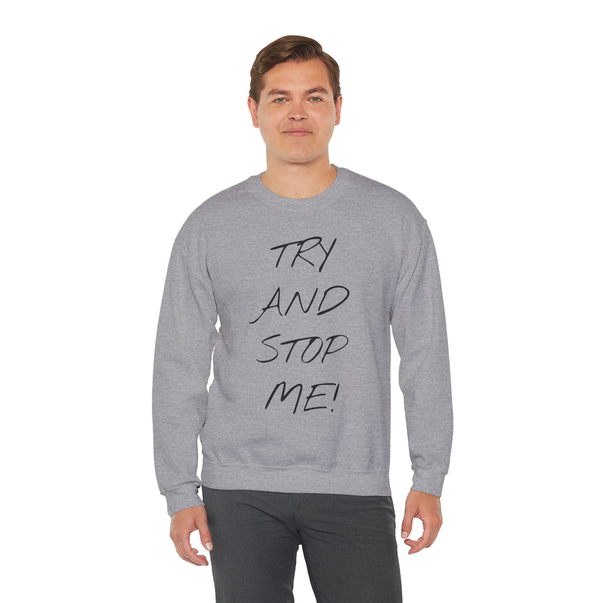Motivational Crewneck Sweatshirt - 'Try And Stop Me!'